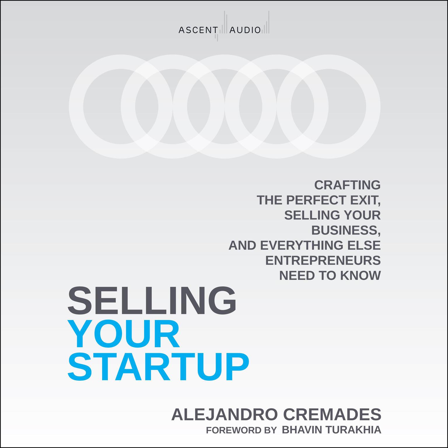 Selling Your Startup: Crafting the Perfect Exit, Selling Your Business, and Everything Else Entrepreneurs Need to Know Audiobook, by Alejandro Cremades