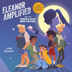 Eleanor Amplified and the Trouble with Mind Control Audiobook, by John Sheehan