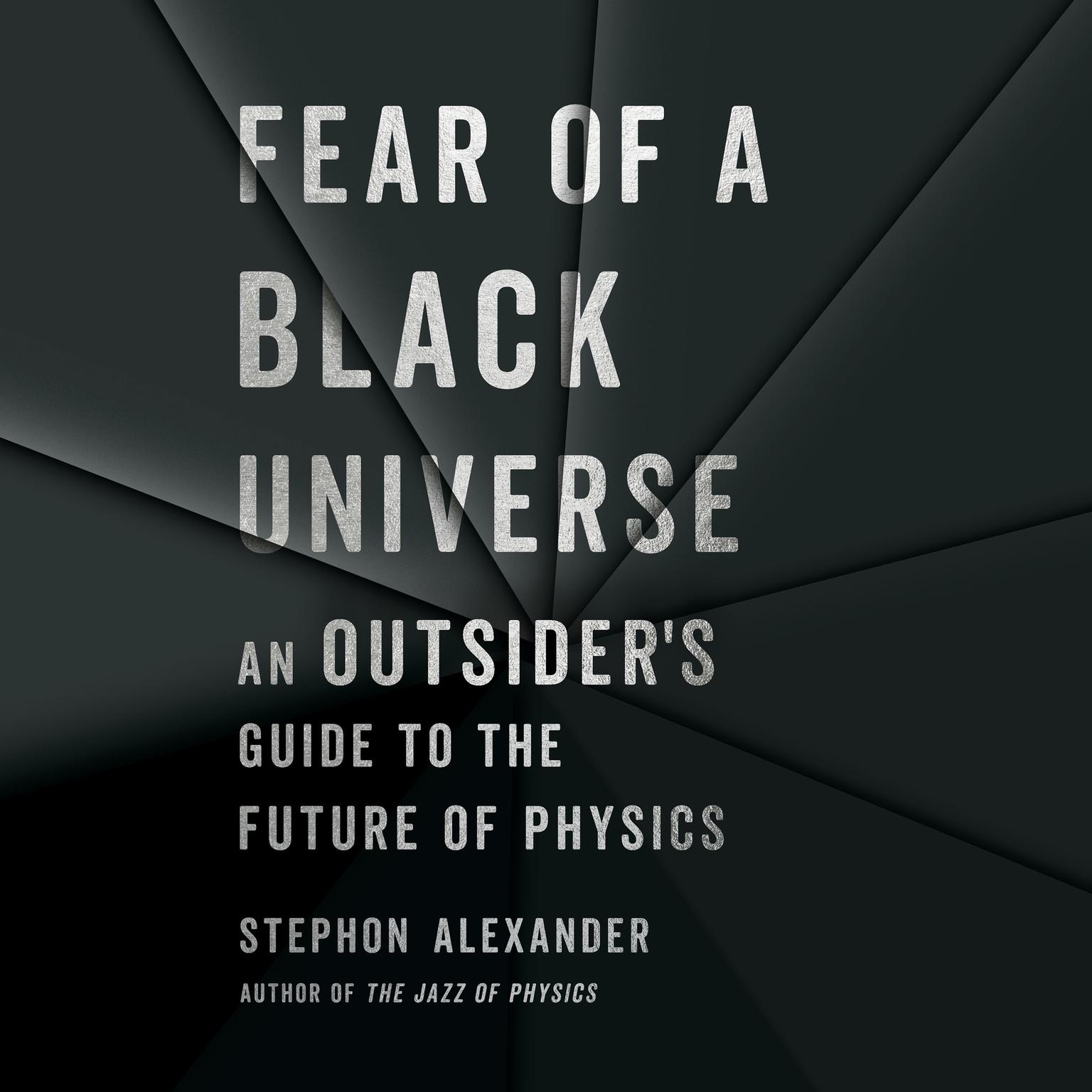 Fear of a Black Universe: An Outsiders Guide to the Future of Physics Audiobook, by Stephon Alexander