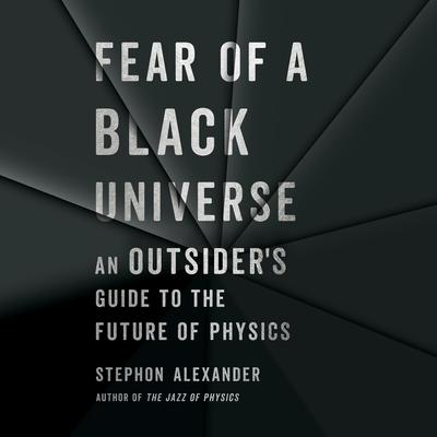 Fear of a Black Universe: An Outsider's Guide to the Future of Physics Audiobook, by 