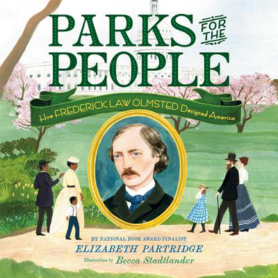 Parks for the People: How Frederick Law Olmsted Designed America Audiobook, by Elizabeth Partridge