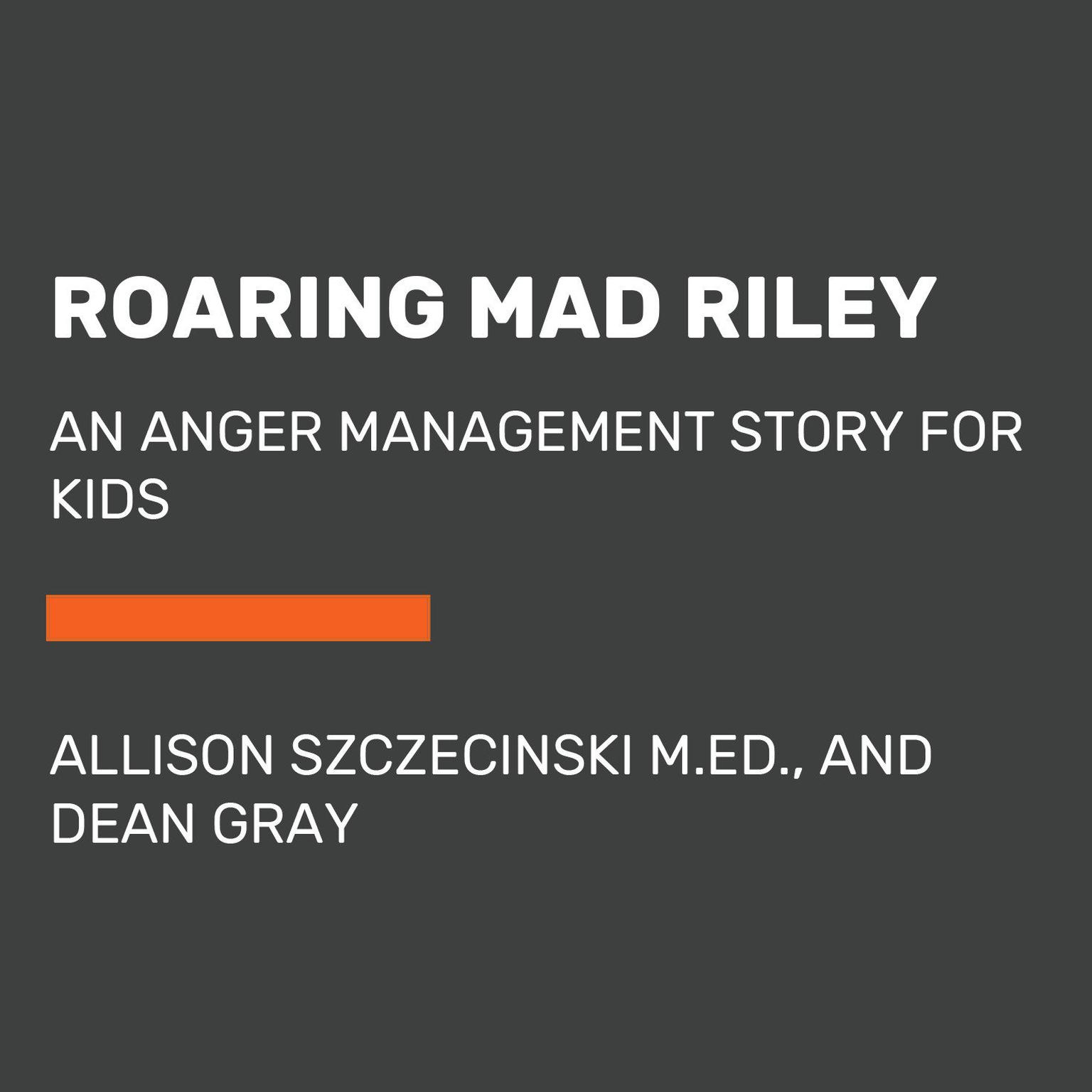 Roaring Mad Riley: An Anger Management Story for Kids Audiobook, by Allison Szczecinski