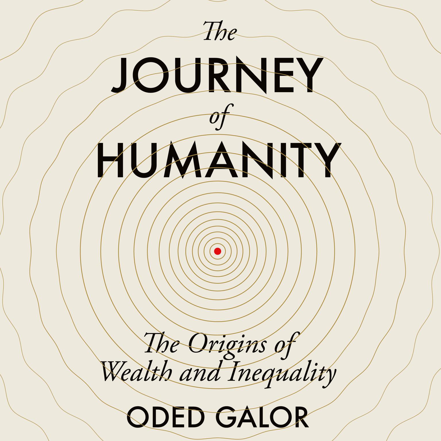 The Journey of Humanity: The Origins of Wealth and Inequality Audiobook, by Oded Galor