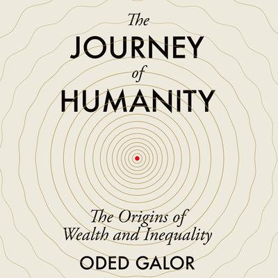 The Journey of Humanity: The Origins of Wealth and Inequality Audiobook, by 