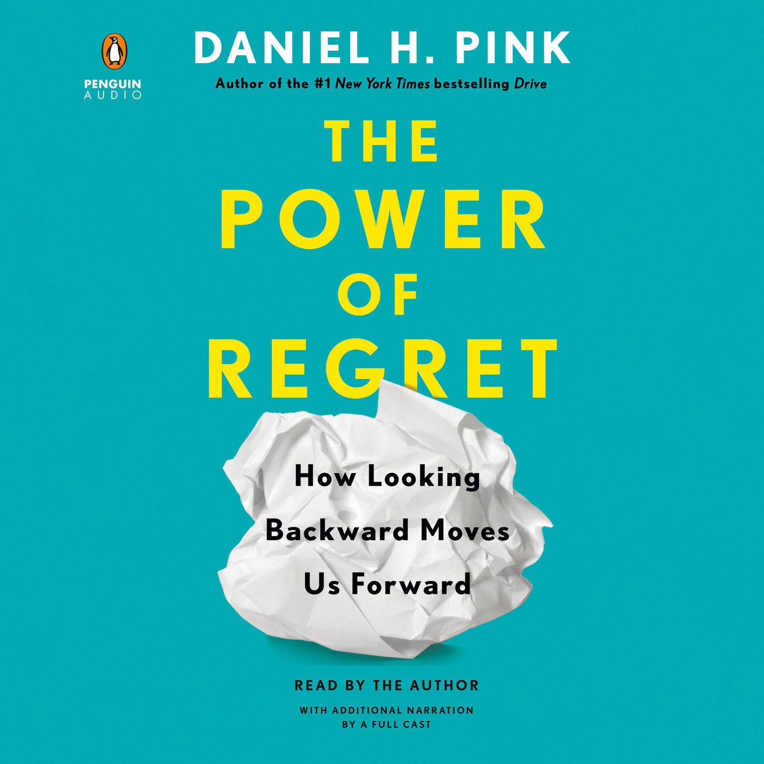 The Power of Regret: How Looking Backward Moves Us Forward Audiobook, by Daniel H. Pink