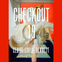 Checkout 19: A Novel Audiobook, by Claire-Louise Bennett