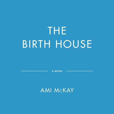 The Birth House Audiobook, by Ami McKay