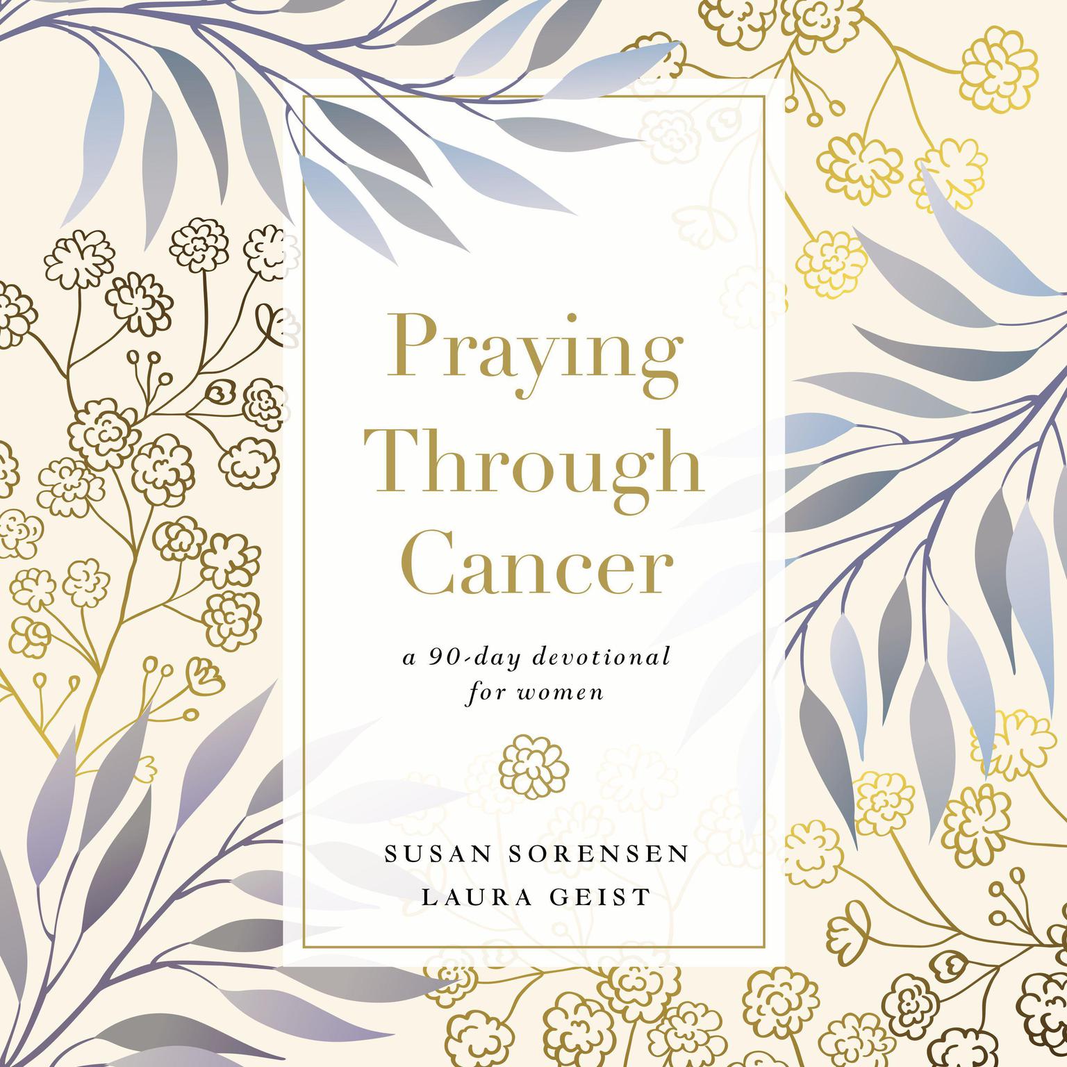 Praying Through Cancer: A 90-Day Devotional for Women Audiobook, by Laura Geist