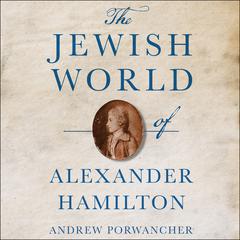 The Jewish World of Alexander Hamilton Audiobook, by Andrew Porwancher