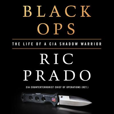 Black Ops: The Life of a CIA Shadow Warrior Audiobook, by Ric Prado