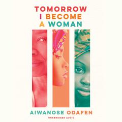 Tomorrow I Become a Woman Audiobook, by Aiwanose Odafen