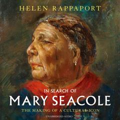 In Search of Mary Seacole: The Making of a Cultural Icon Audiobook, by Helen Rappaport