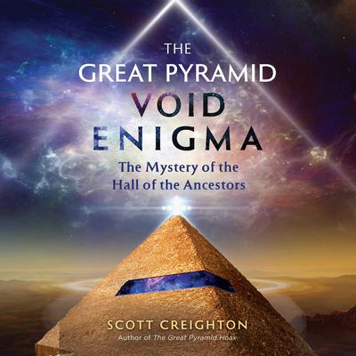 The Great Pyramid Void Enigma: The Mystery of the Hall of the Ancestors Audiobook, by Scott Creighton