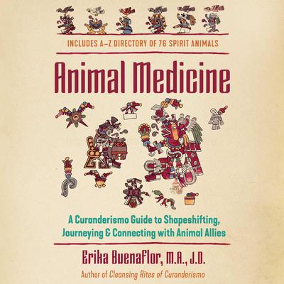 Animal Medicine: A Curanderismo Guide to Shapeshifting, Journeying, and Connecting with Animal Allies Audiobook, by Erika Buenaflor