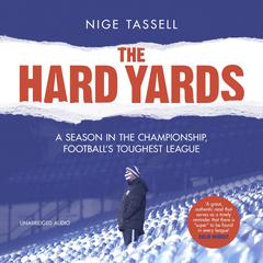 The Hard Yards: A Season in the Championship, Englands Toughest League Audiobook, by Nige Tassell