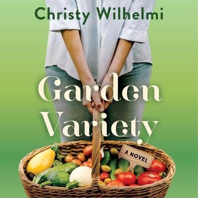 Garden Variety: A Novel Audiobook, by Christy Wilhelmi