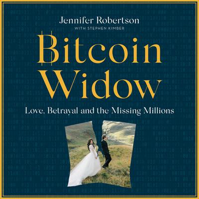 Bitcoin Widow: Love, Betrayal and the Missing Millions Audiobook, by Jennifer Robertson