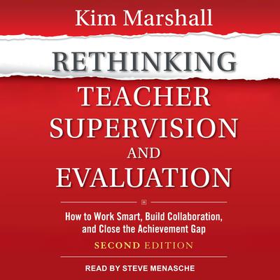Rethinking Teacher Supervision and Evaluation: How to Work Smart, Build Collaboration, and Close the Achievement Gap: Second Edition Audiobook, by Kim Marshall