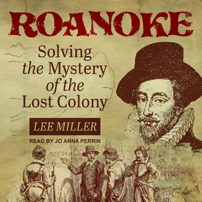 Roanoke: Solving the Mystery of the Lost Colony Audiobook, by Lee Miller