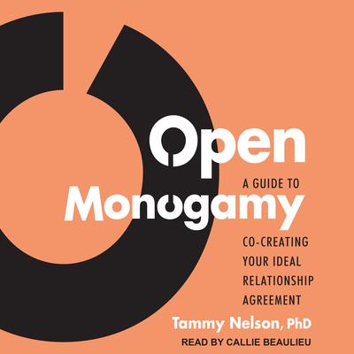 Open Monogamy: A Guide to Co-Creating Your Ideal Relationship Agreement Audiobook, by Tammy Nelson