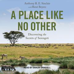 A Place Like No Other: Discovering the Secrets of Serengeti Audiobook, by Tony Sinclair