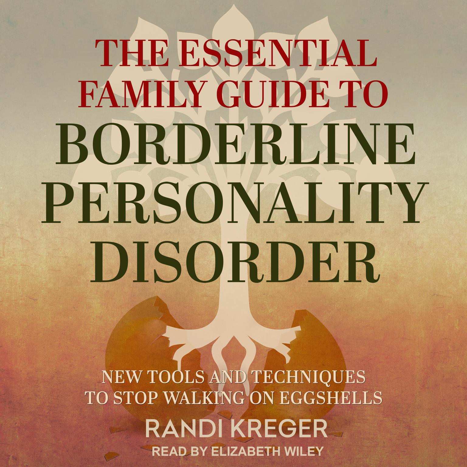 The Essential Family Guide to Borderline Personality Disorder: New Tools and Techniques to Stop Walking on Eggshells Audiobook, by Randi Kreger