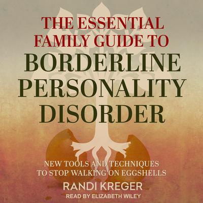 The Essential Family Guide to Borderline Personality Disorder: New Tools and Techniques to Stop Walking on Eggshells Audiobook, by 