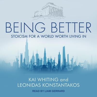 Being Better: Stoicism for a World Worth Living In Audiobook, by Kai Whiting