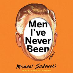 Men I’ve Never Been: A Memoir Audiobook, by Michael Sadowski