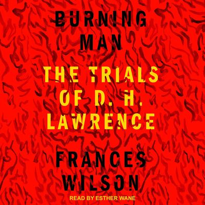 Burning Man: The Trials of D.H. Lawrence Audiobook, by Frances Wilson