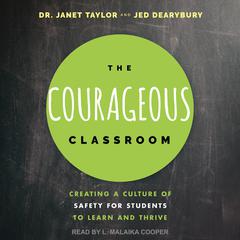 The Courageous Classroom: Creating a Culture of Safety for Students to Learn and Thrive Audiobook, by 