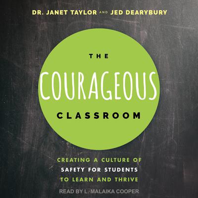 The Courageous Classroom: Creating a Culture of Safety for Students to Learn and Thrive Audiobook, by Janet Taylor