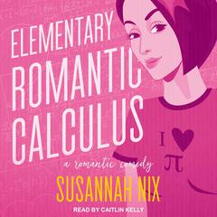 Elementary Romantic Calculus: A Romantic Comedy Audiobook, by Susannah Nix