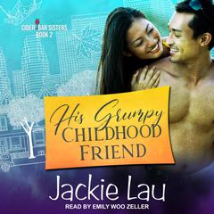 His Grumpy Childhood Friend Audiobook, by Jackie Lau