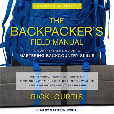 The Backpacker’s Field Manual, Revised and Updated: A Comprehensive Guide to Mastering Backcountry Skills Audiobook, by Rick Curtis