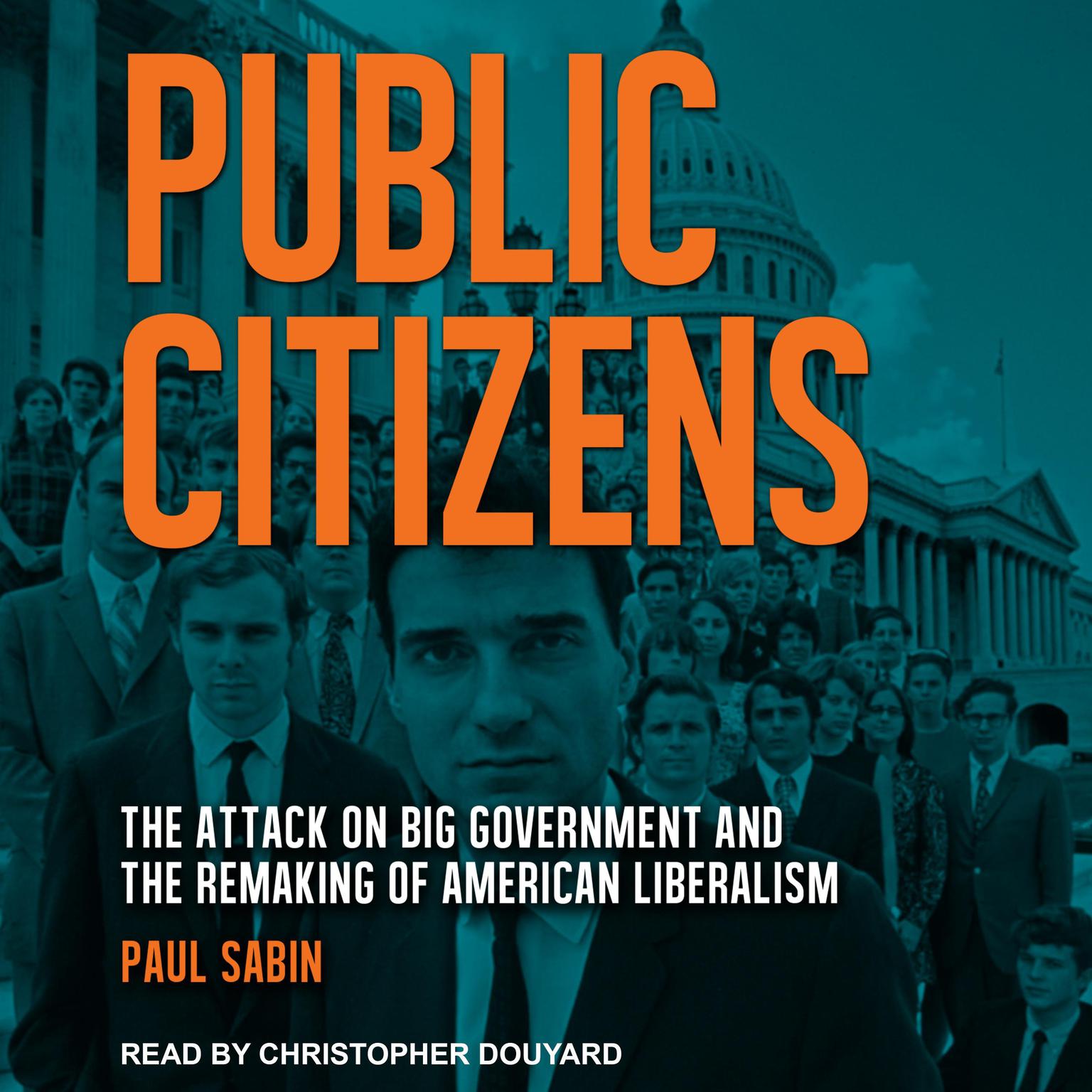 Public Citizens: The Attack on Big Government and the Remaking of American Liberalism Audiobook, by Paul Sabin