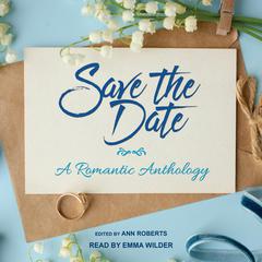 Save the Date: A Romantic Anthology Audiobook, by 