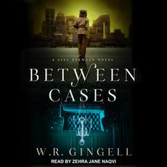 Between Cases Audiobook, by W. R. Gingell