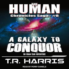 A Galaxy To Conquer Audiobook, by T. R. Harris