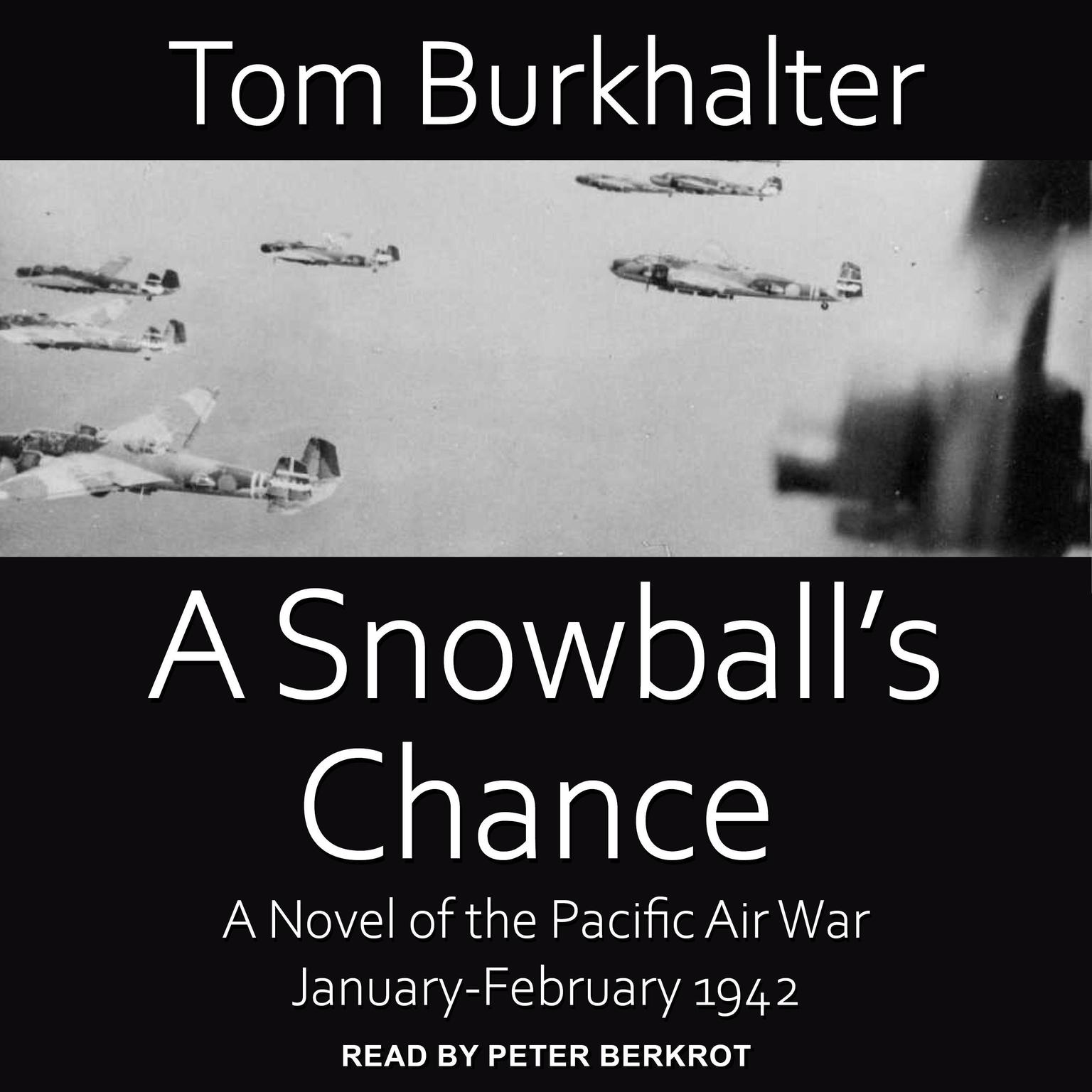 A Snowball’s Chance: A Novel of the Pacific Air War January-February 1942 Audiobook, by Tom Burkhalter