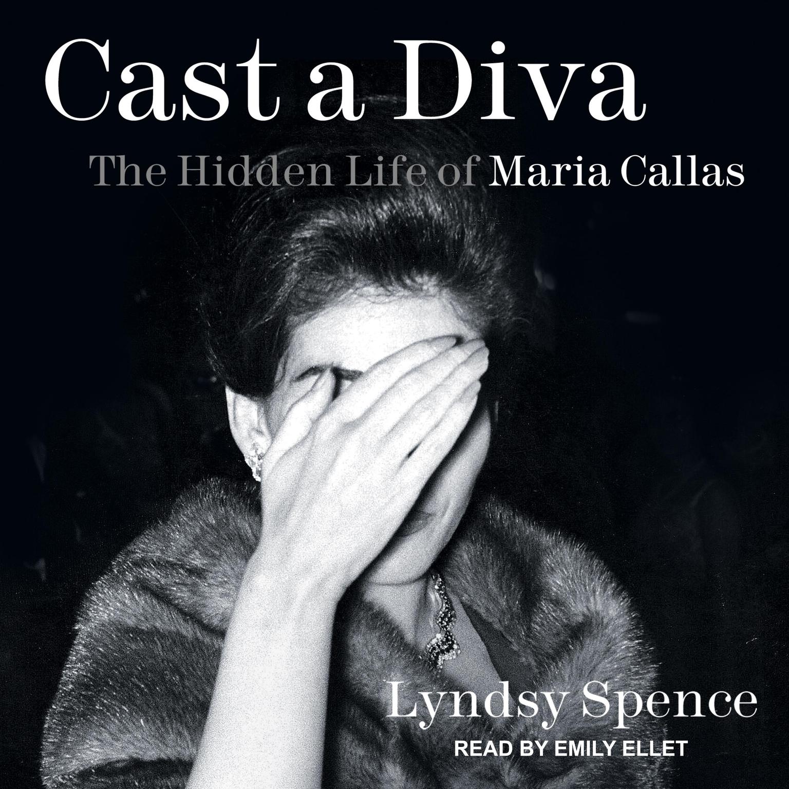 Cast A Diva: The Hidden Life of Maria Callas Audiobook, by Lyndsy Spence