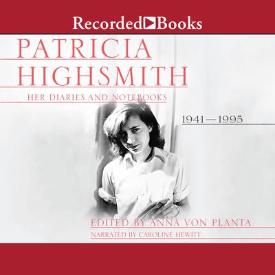 Patricia Highsmith: Her Diaries and Notebooks: 1941 - 1995 Audiobook, by Patricia Highsmith