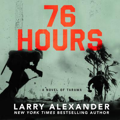 76 Hours: A Novel of Tarawa Audiobook, by Larry Alexander
