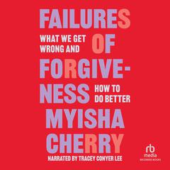 Failures of Forgiveness Audiobook, by Myisha Cherry