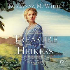 To Treasure an Heiress Audiobook, by Roseanna M. White