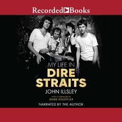 My Life in Dire Straits: The Inside Story of One of the Biggest Bands in Rock History Audiobook, by John Illsley