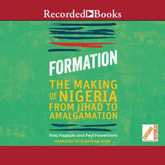 Formation: The Making of Nigeria from Jihad to Amalgamation Audiobook, by Feyi Fawehinmi