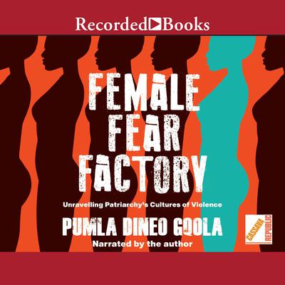 Female Fear Factory: Unravelling Patriarchys Cultures of Violence Audiobook, by Pumla Dineo Gqola