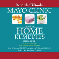 Mayo Clinic Book of Home Remedies (Second Edition): What to do for the Most Common Health Problems Audiobook, by Cindy A.  Kermott
