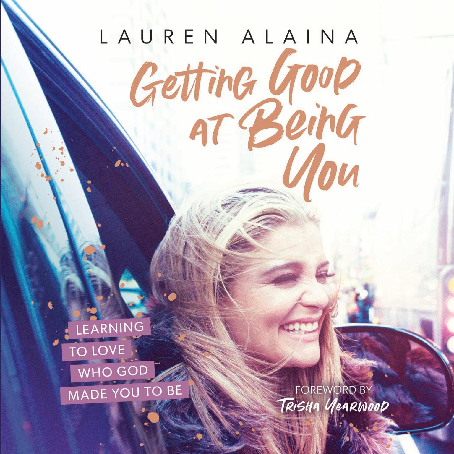 Getting Good at Being You: Learning to Love Who God Made You to Be Audiobook, by Lauren Alaina